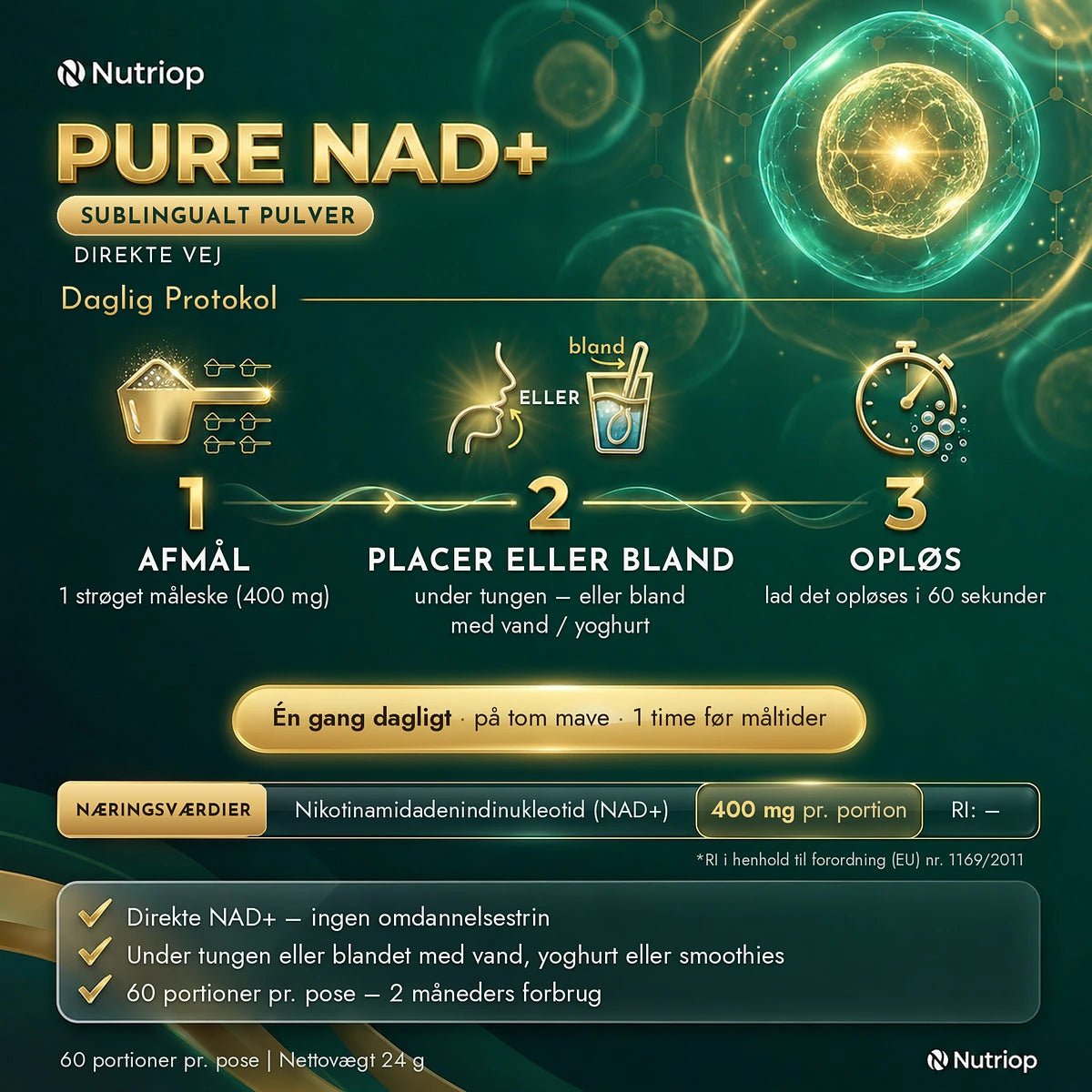 Pure NAD+ sublingualt pulver 24 g – daglig protokol: 1 strøget måleske (400 mg) under tungen eller blandet med vand eller yoghurt, lad det opløses i 60 sekunder. Én gang dagligt på tom mave, 1 time før måltider. 60 portioner pr. pose.