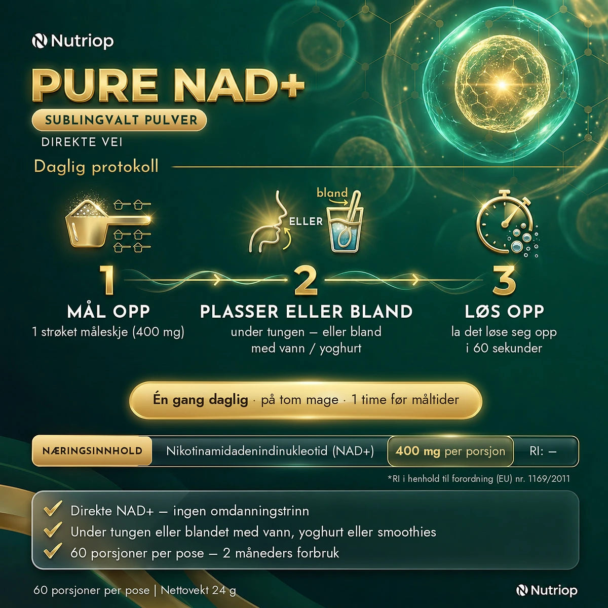 Pure NAD+ sublingvalt pulver 24 g – daglig protokoll: 1 strøket måleskje (400 mg) under tungen eller blandet med vann eller yoghurt, la det løse seg opp i 60 sekunder. Én gang daglig på tom mage, 1 time før måltider. 60 porsjoner per pose.
