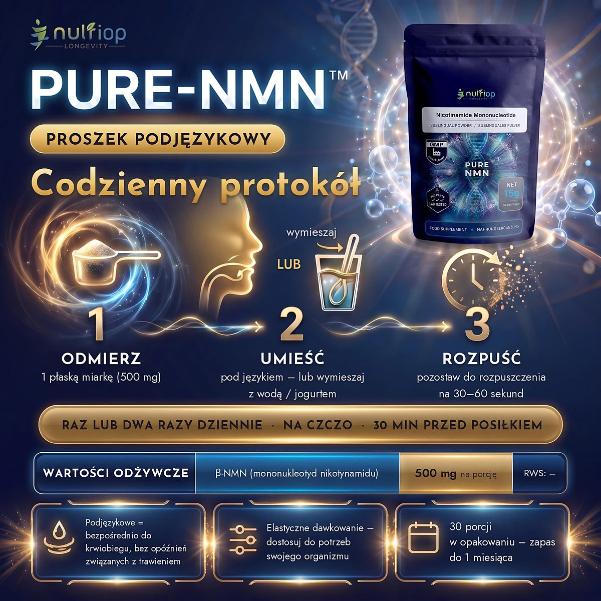 Pure-NMN™ proszek podjęzykowy 15 g – codzienny protokół: odmierz 1 płaską miarkę (500 mg), umieść pod językiem lub wymieszaj z wodą albo jogurtem i pozostaw do rozpuszczenia na 30–60 sekund. Raz lub dwa razy dziennie na czczo, 30 min przed posiłkiem. 30 porcji w opakowaniu.